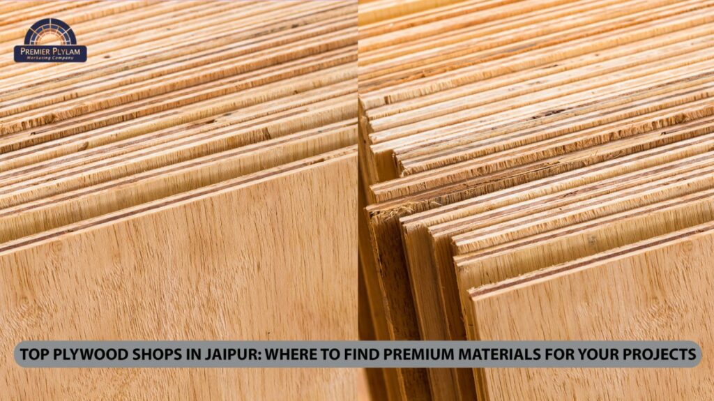 Top Plywood Shops in Jaipur Where to Find Premium Materials for Your Projects