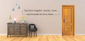 Top Door Supplier: Quality, Style