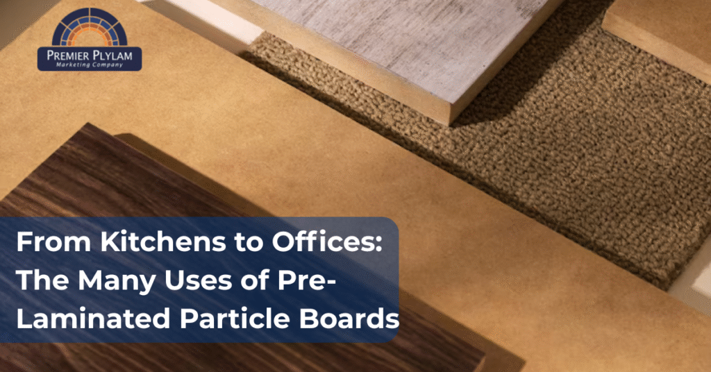 From Kitchens to Offices The Many Uses of Pre-Laminated Particle Boards