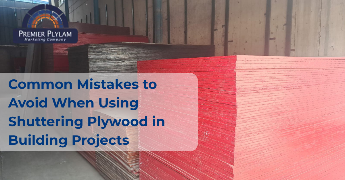 Common Mistakes to Avoid When Using Shuttering Plywood in Building Projects