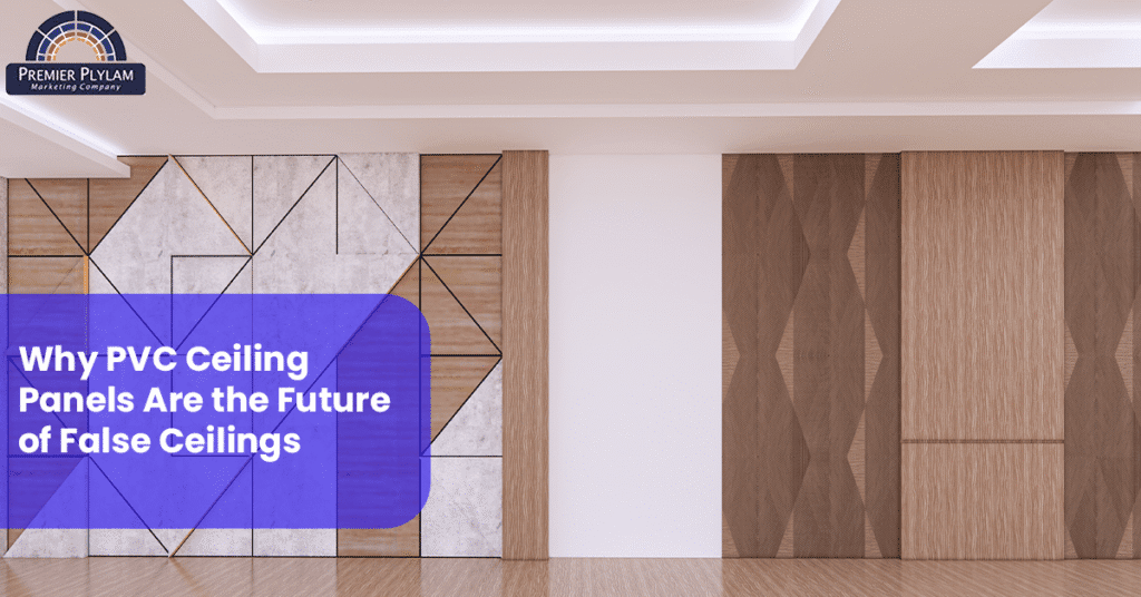 Why PVC Ceiling Panels Are the Future of False Ceilings