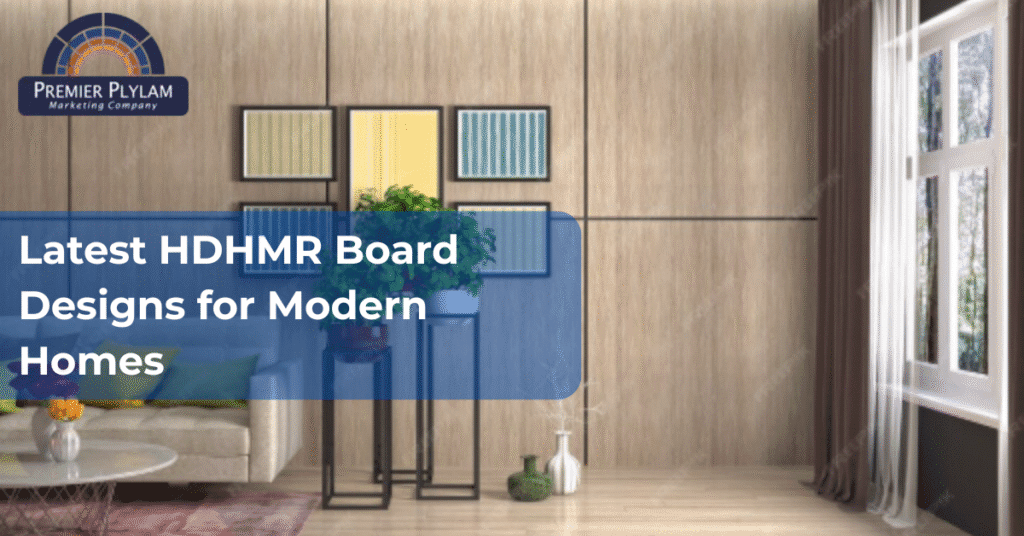 Latest HDHMR Board Designs for Modern Homes